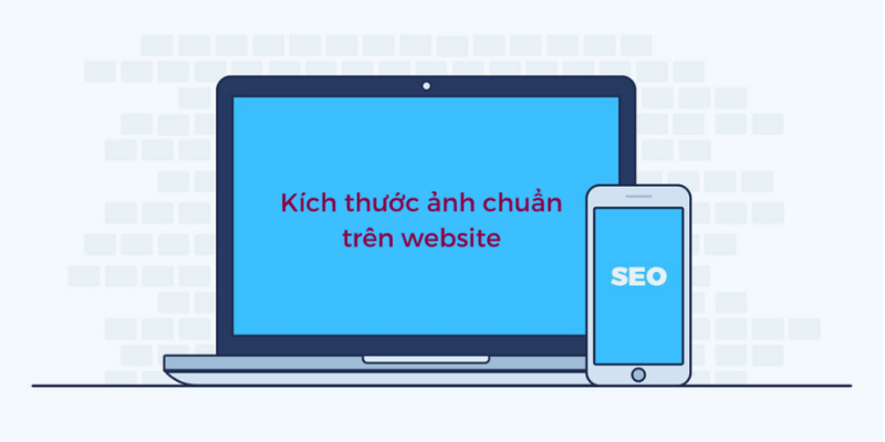 KÍCH THƯỚC ẢNH CHUẨN TRÊN WEBSITE