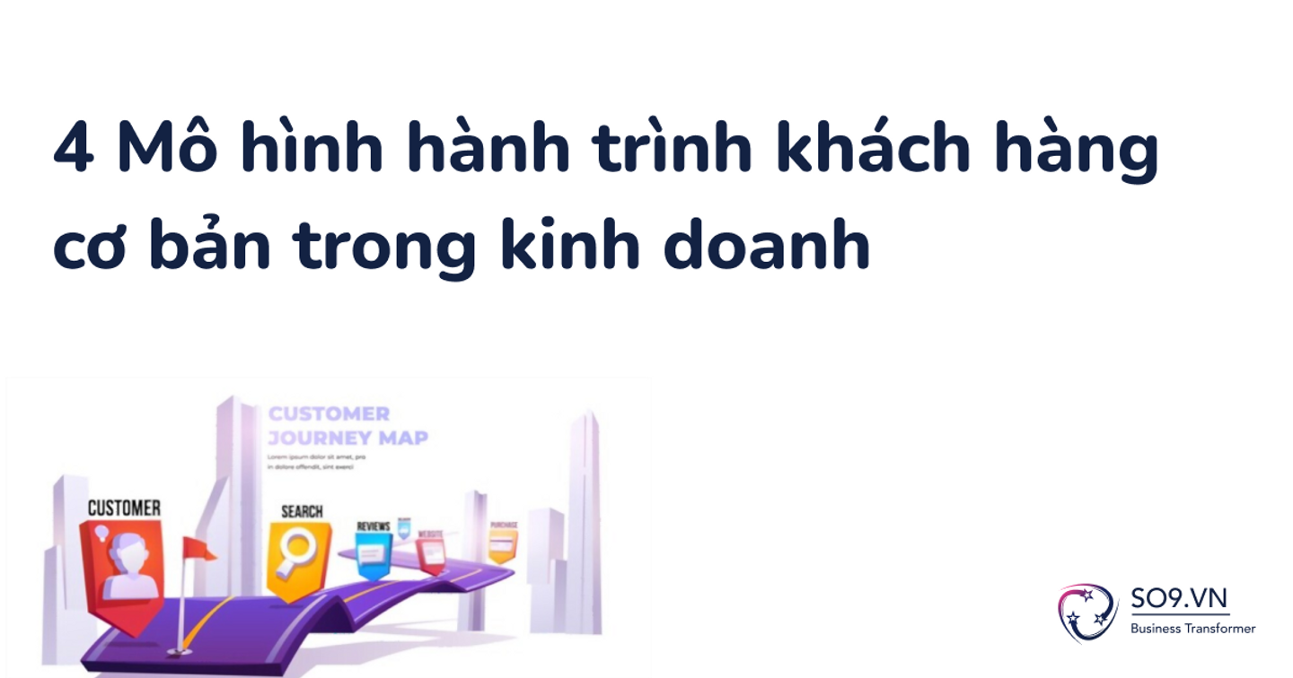 4 mô hình hành trình khách hàng cơ bản trong kinh doanh