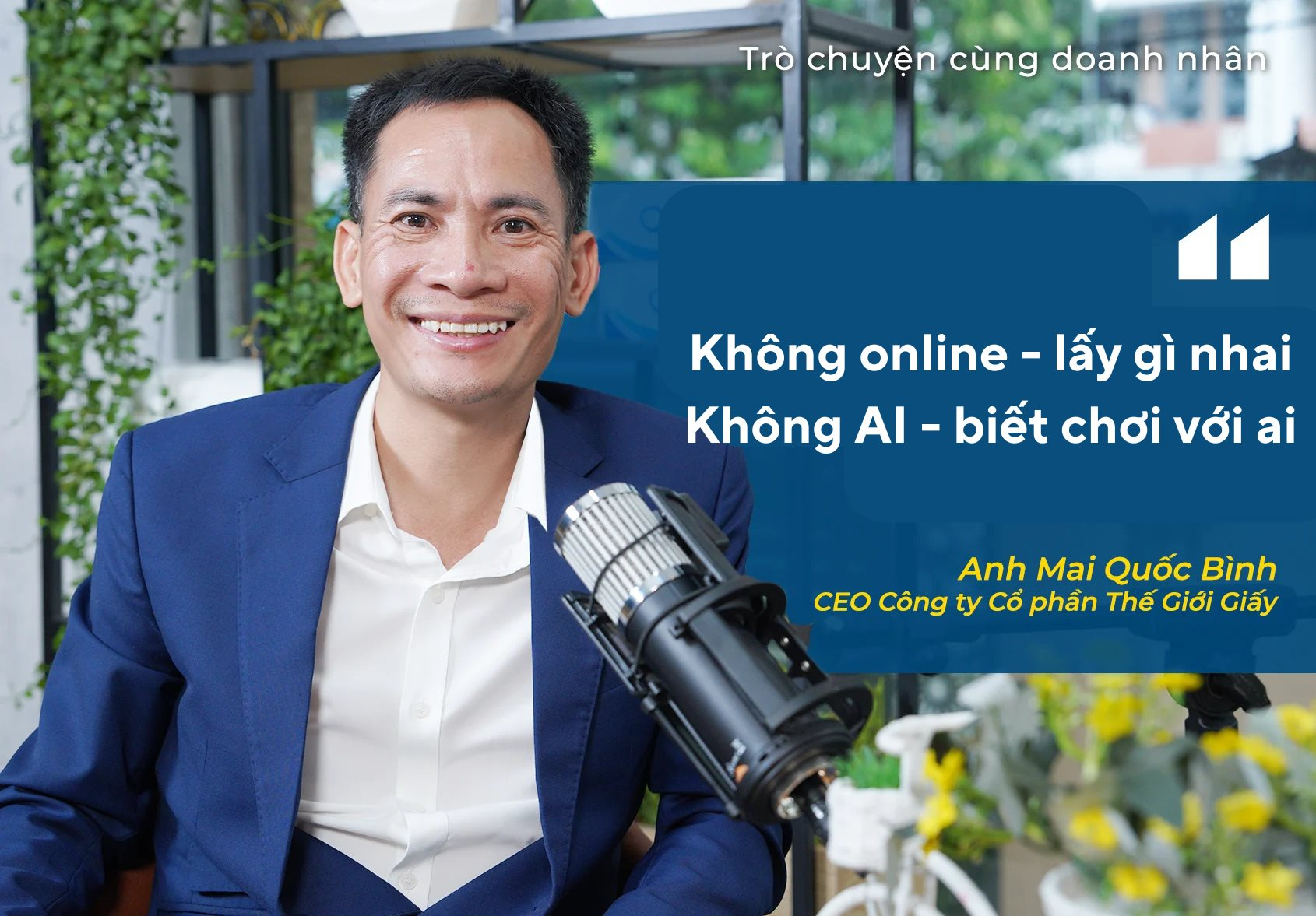 Có 30 triệu khởi nghiệp, dùng 7 triệu làm website, Chủ tịch Thế giới giấy đúc kết: “Không online lấy gì nhai, không AI biết chơi với ai”